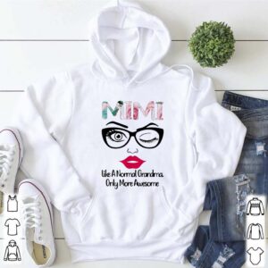 Mimi Like A Normal Grandma Only More Awesome Shirt 5