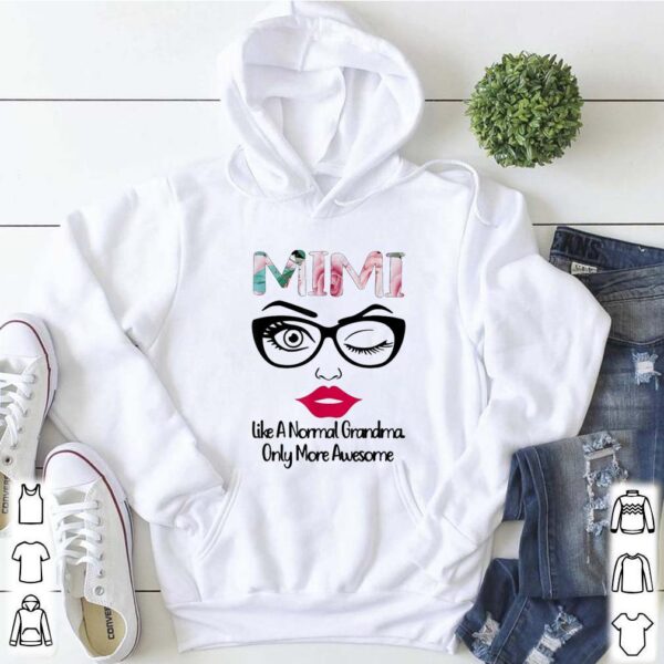 Mimi Like A Normal Grandma Only More Awesome Shirt
