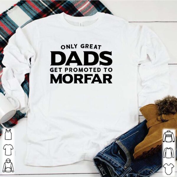 Morfar Only Great Dads Get Promoted To Morfar Shirt