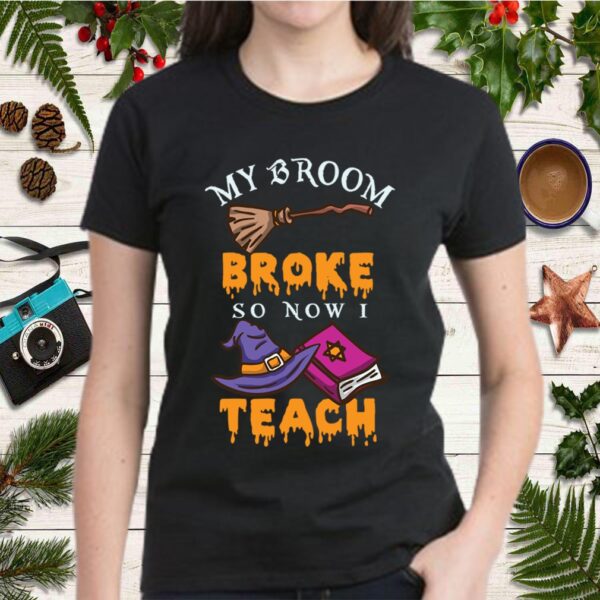 My Broom Broke So Now I Teach Math For Halloween T-Shirt
