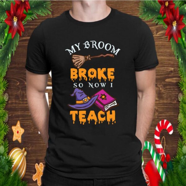 My Broom Broke So Now I Teach Math For Halloween T-Shirt