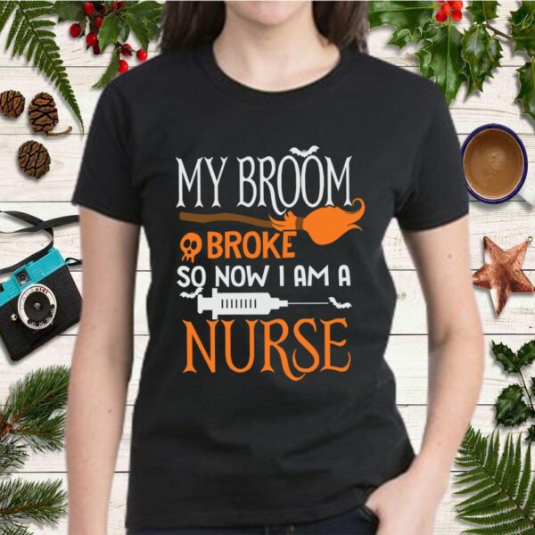 My Broom Broke so Now I & a Nurse Funny Halloween T-Shirt