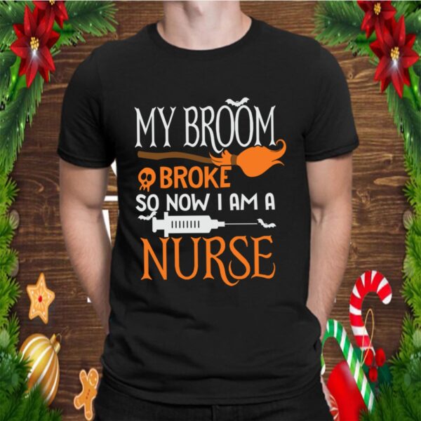 My Broom Broke so Now I & a Nurse Funny Halloween T-Shirt