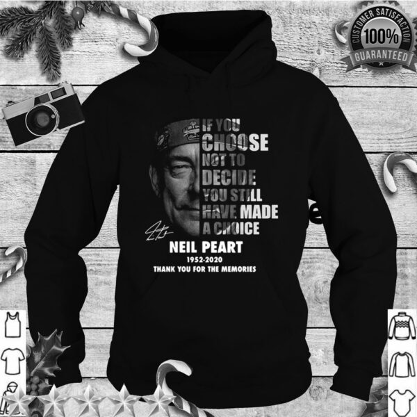 Neil Peart If You Choose Not To Decide You Still Have Made A Choice 1952 2020 hoodie, sweater, longsleeve, shirt v-neck, t-shirt 1