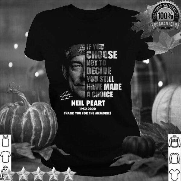 Neil Peart If You Choose Not To Decide You Still Have Made A Choice 1952 2020 hoodie, sweater, longsleeve, shirt v-neck, t-shirt 4