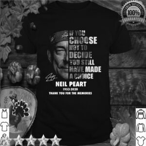 Neil Peart If You Choose Not To Decide You Still Have Made A Choice 1952 2020 hoodie, sweater, longsleeve, shirt v-neck, t-shirt 5