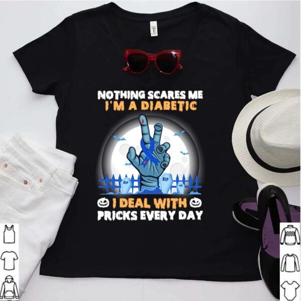 No Things Scares Me I’m A Diabetic I Deal WIth Pricks Every Day Halloween hoodie, sweater, longsleeve, shirt v-neck, t-shirt
