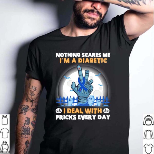 No Things Scares Me I’m A Diabetic I Deal WIth Pricks Every Day Halloween shirt