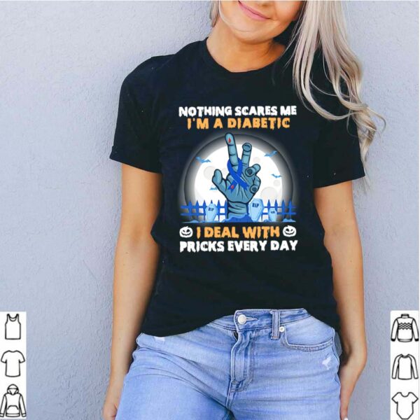 No Things Scares Me I’m A Diabetic I Deal WIth Pricks Every Day Halloween shirt