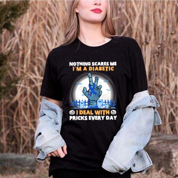 No Things Scares Me I’m A Diabetic I Deal WIth Pricks Every Day Halloween shirt
