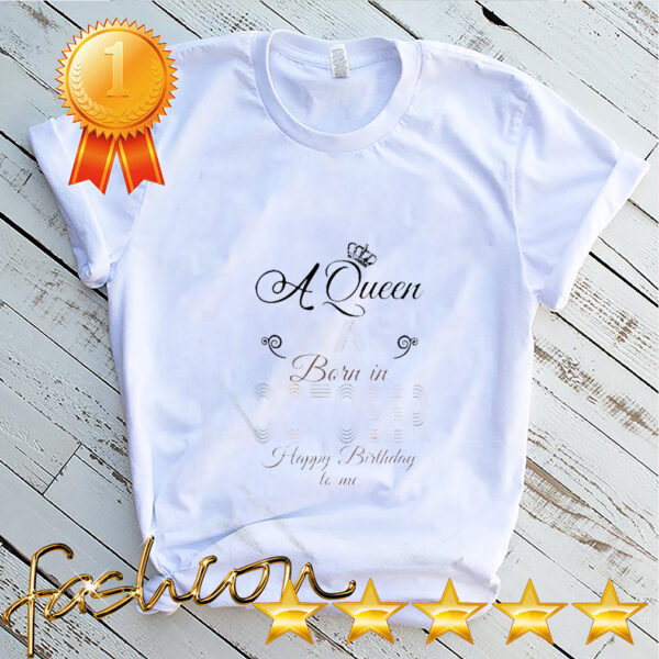 Official A Queen Was Born In October Happy Birthday To Me Shirt 4