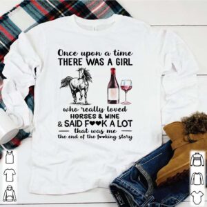 Once upon a time there was a girl who really loved horses and wine and said fuck a lot