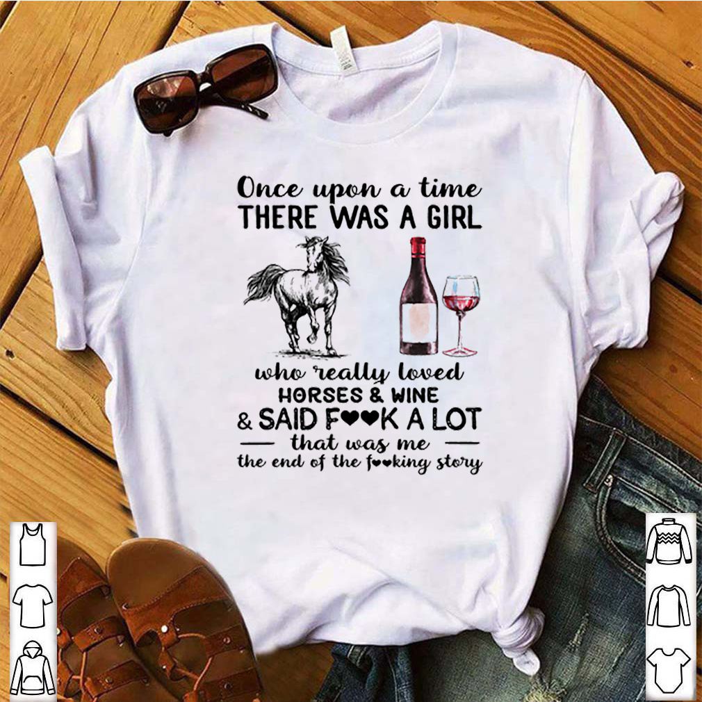 Once upon a time there was a girl who really loved horses and wine and said fuck a lot