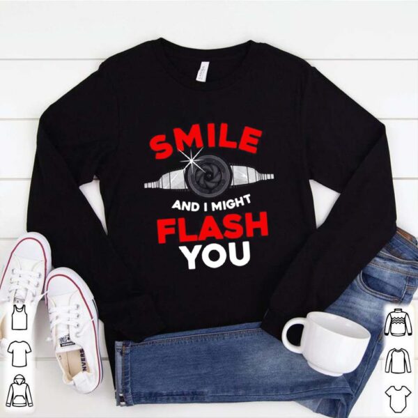 Photography Smile And I Might Flash You Photo hoodie, sweater, longsleeve, shirt v-neck, t-shirt