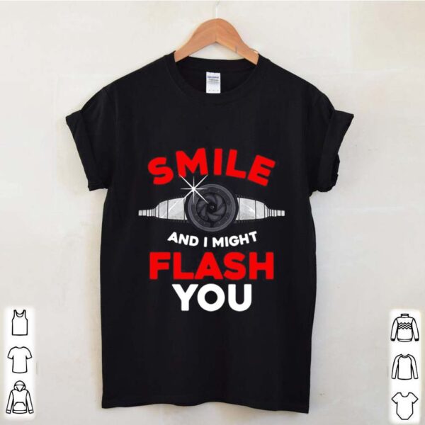 Photography Smile And I Might Flash You Photo hoodie, sweater, longsleeve, shirt v-neck, t-shirt
