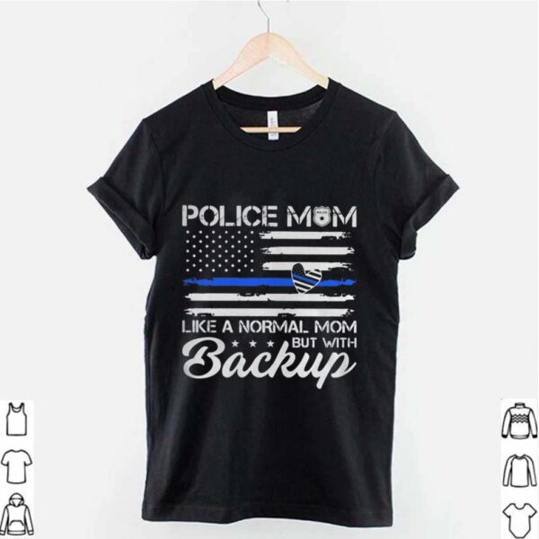 Police Mom Blue Line Flag Heart Like A Normal Mom But With Backup Independence Day hoodie, sweater, longsleeve, shirt v-neck, t-shirt