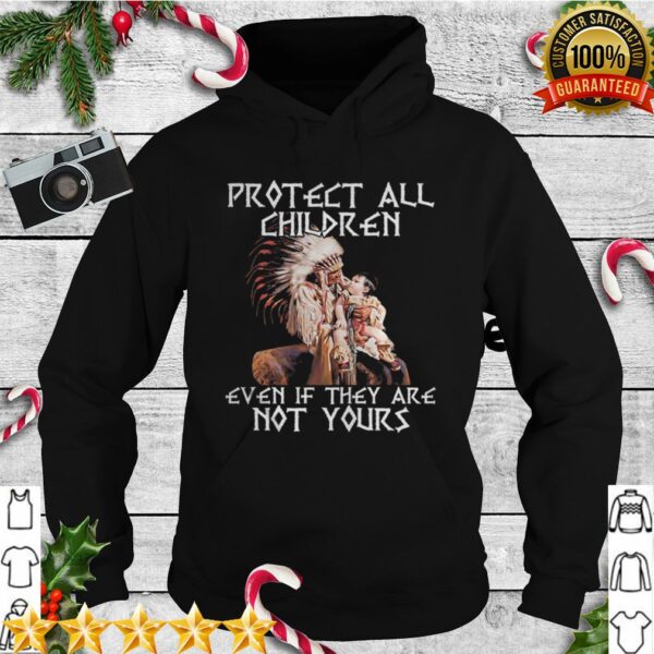 Protect all children even if they are not yours problem hoodie, sweater, longsleeve, shirt v-neck, t-shirt 1