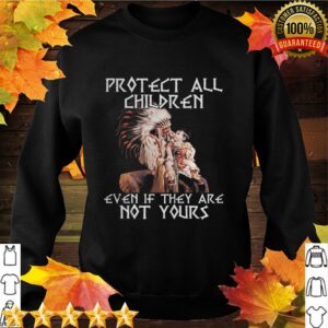 Protect all children even if they are not yours problem hoodie, sweater, longsleeve, shirt v-neck, t-shirt 2