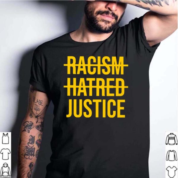 Racism Hatred Justice hoodie, sweater, longsleeve, shirt v-neck, t-shirt
