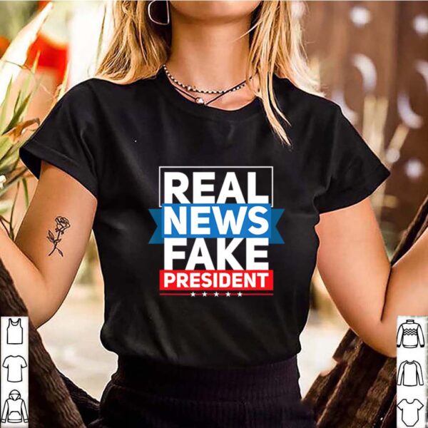 Real News Fake President Anti Trump American hoodie, sweater, longsleeve, shirt v-neck, t-shirt