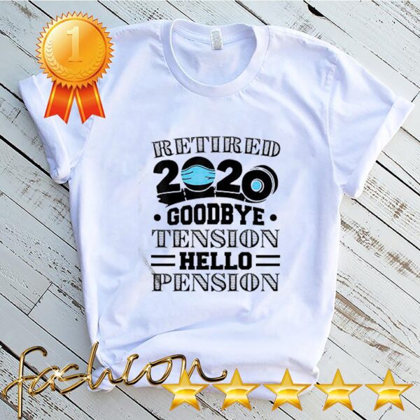 Retired 2020 Goodbye Tension Hello Pension Retirement Funny T Shirt 3