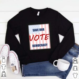 Save our democracy – vote hoodie, sweater, longsleeve, shirt v-neck, t-shirt 1