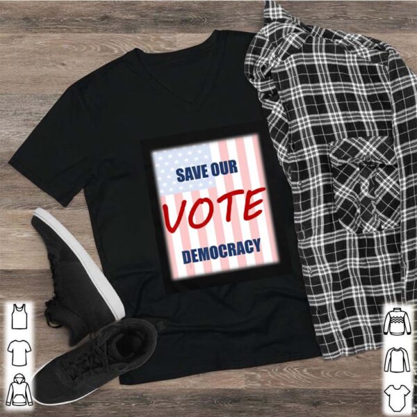 Save our democracy – vote hoodie, sweater, longsleeve, shirt v-neck, t-shirt 2