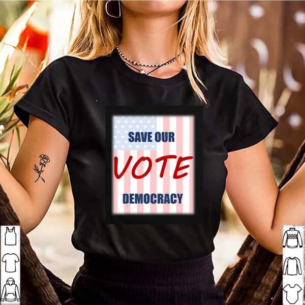 Save our democracy – vote hoodie, sweater, longsleeve, shirt v-neck, t-shirt 3