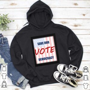 Save our democracy – vote hoodie, sweater, longsleeve, shirt v-neck, t-shirt 5