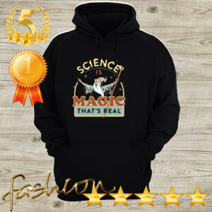 Science Is Magic Thats Real Shirt 3