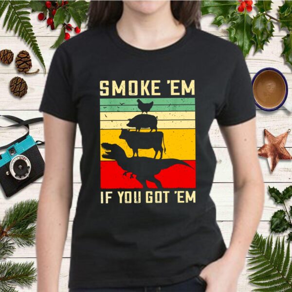 Smoke Em If You Got Em – Funny Retro BBQ Smoker Dad Gift T-Shirt