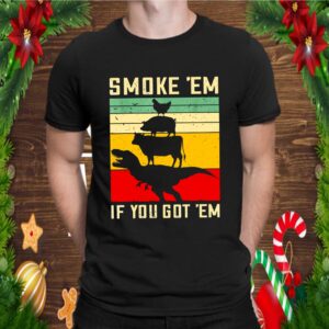 Smoke Em If You Got Em Funny Retro BBQ Smoker Dad Gift T Shirt