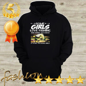 Some Girls Love Fishing And Drink Too Much Its Me Im Some Girls Vintage Retro Shirt 3