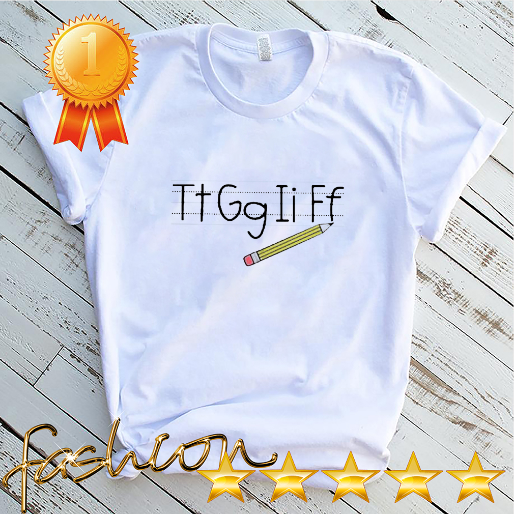 Teacher Tt Gg Ii Ff Pencil Shirt 4