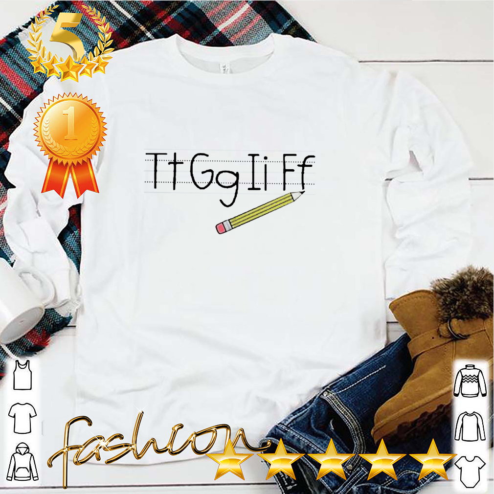 Teacher Tt Gg Ii Ff Pencil Shirt 5