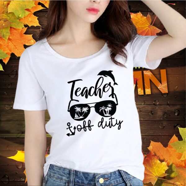 Teacher off Duty FUNNY TEACHER, Teachers Week, Teacher Gifts, Appreciation T-Shirt