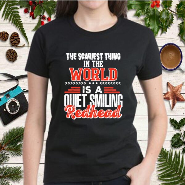 The Scariest Thing In The World Is A Quit Smiling Redhead Shirt