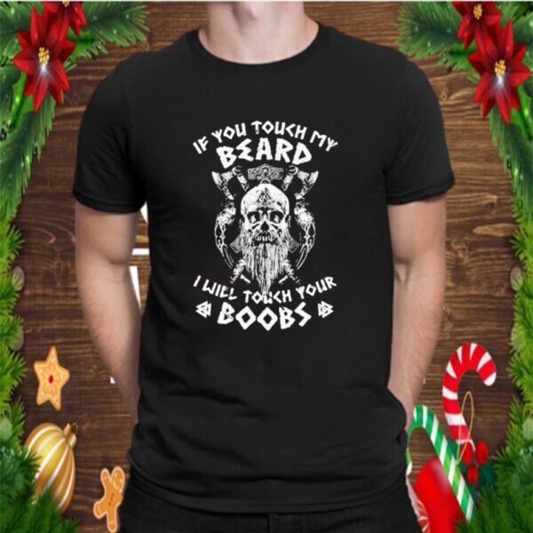 Viking skull beard if you touch my beard i will touch your boobs hoodie, sweater, longsleeve, shirt v-neck, t-shirt