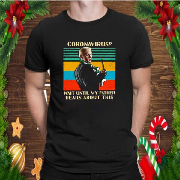 Vintage Coronavirus wait until my father hears about this hoodie, sweater, longsleeve, shirt v-neck, t-shirt