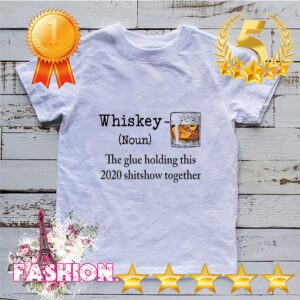 Whiskey the glue holding this 2020 shitshow together hoodie, sweater, longsleeve, shirt v-neck, t-shirt 6