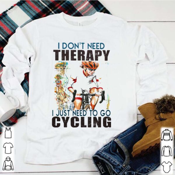 I don’t need therapy i just need to go cycling white shirt