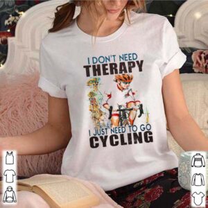 i dont need therapy i just need to go cycling white shirt 3 Shirt, hoodie, sweater, long sleeve and tank top