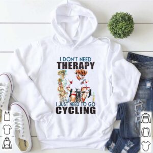 i dont need therapy i just need to go cycling white shirt 5 Shirt, hoodie, sweater, long sleeve and tank top