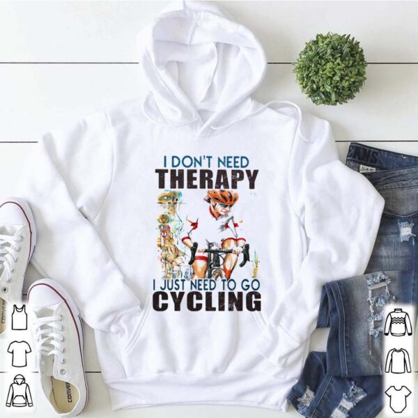 I don’t need therapy i just need to go cycling white shirt