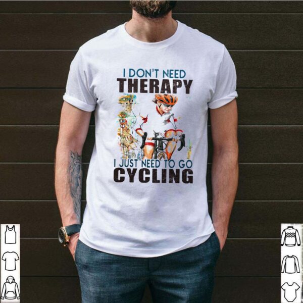 I don’t need therapy i just need to go cycling white shirt
