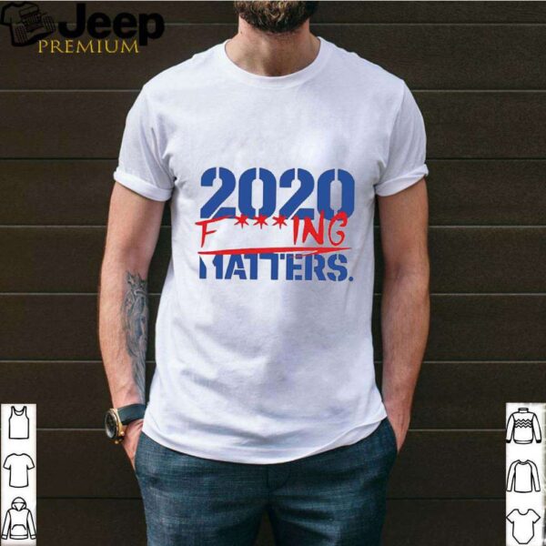 2020 Fucking Matters hoodie, sweater, longsleeve, shirt v-neck, t-shirt