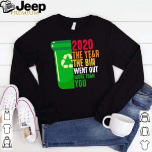 2020 The Year The Bin Went Out More Than You Shirt 2
