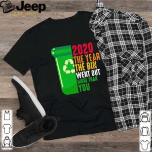 2020 The Year The Bin Went Out More Than You Shirt 3