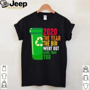 2020 The Year The Bin Went Out More Than You Shirt 5