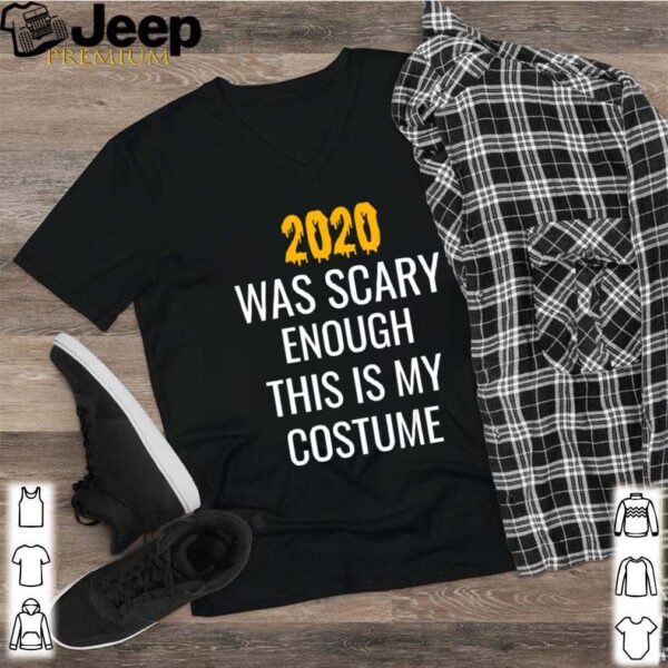 2020 Was Scary Enough This Is My Costume hoodie, sweater, longsleeve, shirt v-neck, t-shirt